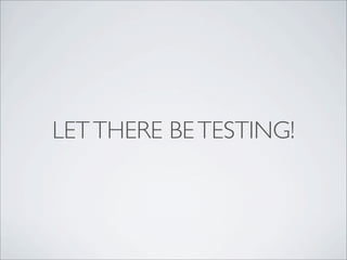 LETTHERE BETESTING!
 