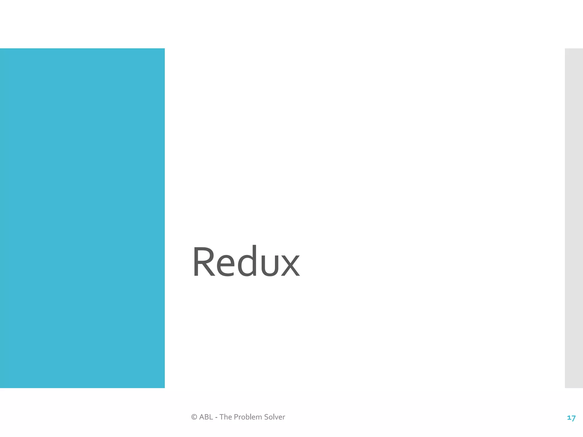 Redux © ABL - The Problem Solver 17 