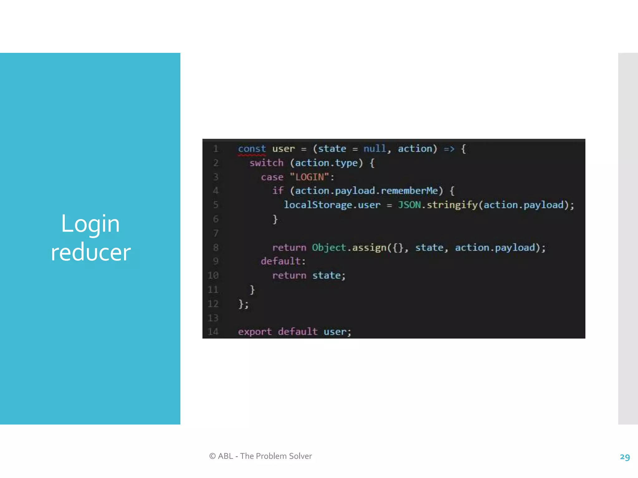 Login reducer © ABL - The Problem Solver 29 