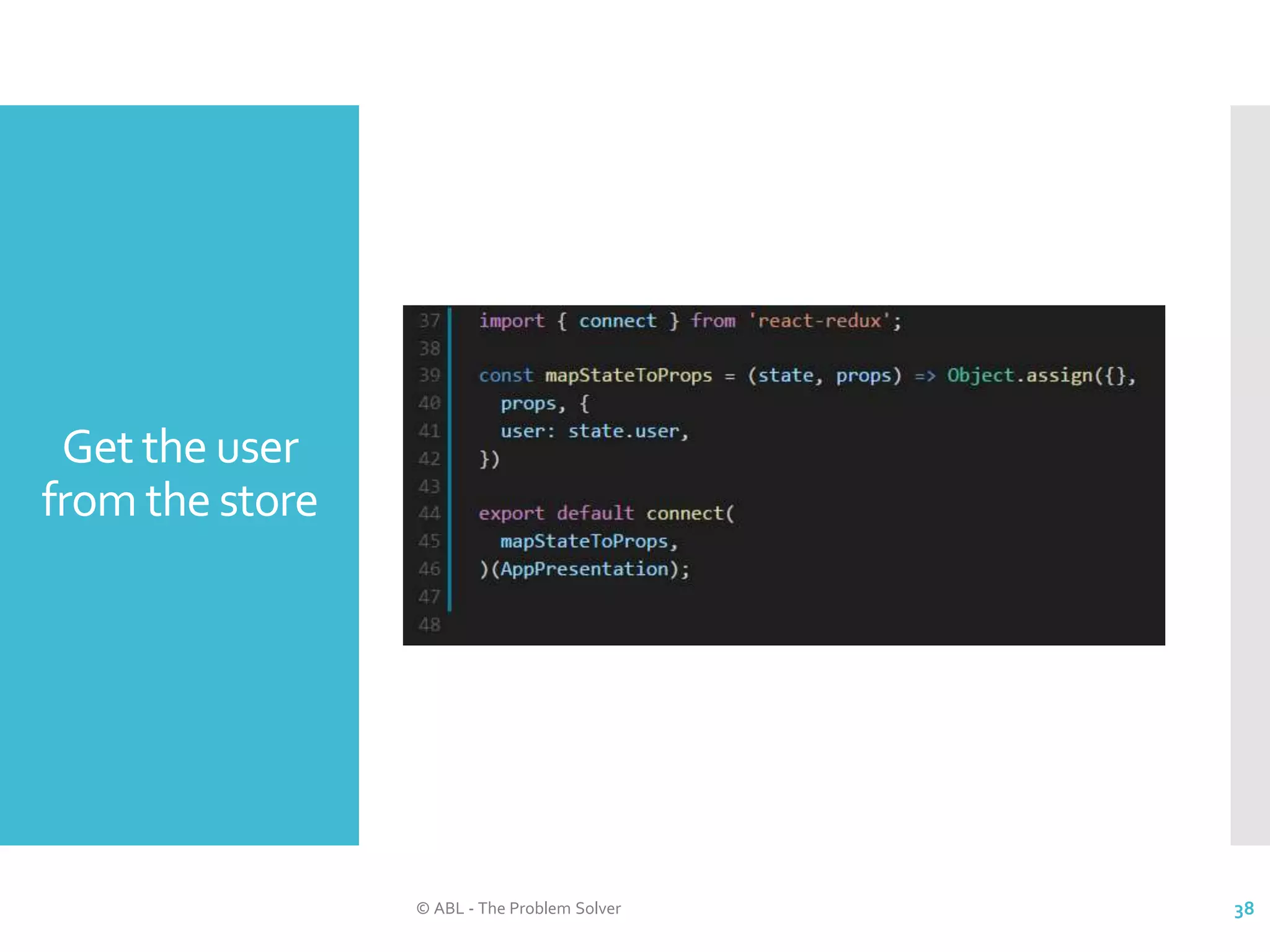 Get the user from the store © ABL - The Problem Solver 38 