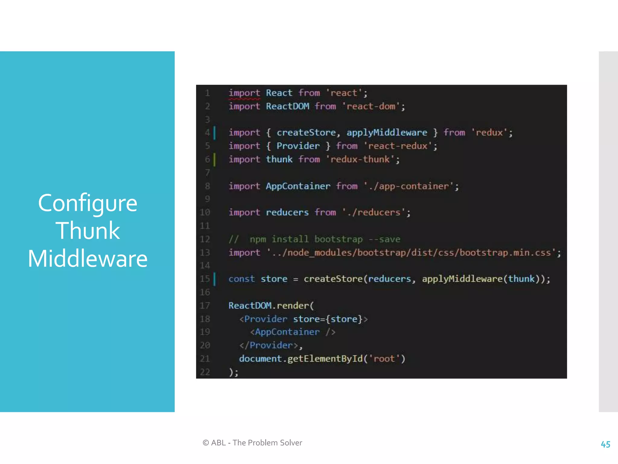 Configure Thunk Middleware © ABL - The Problem Solver 45 