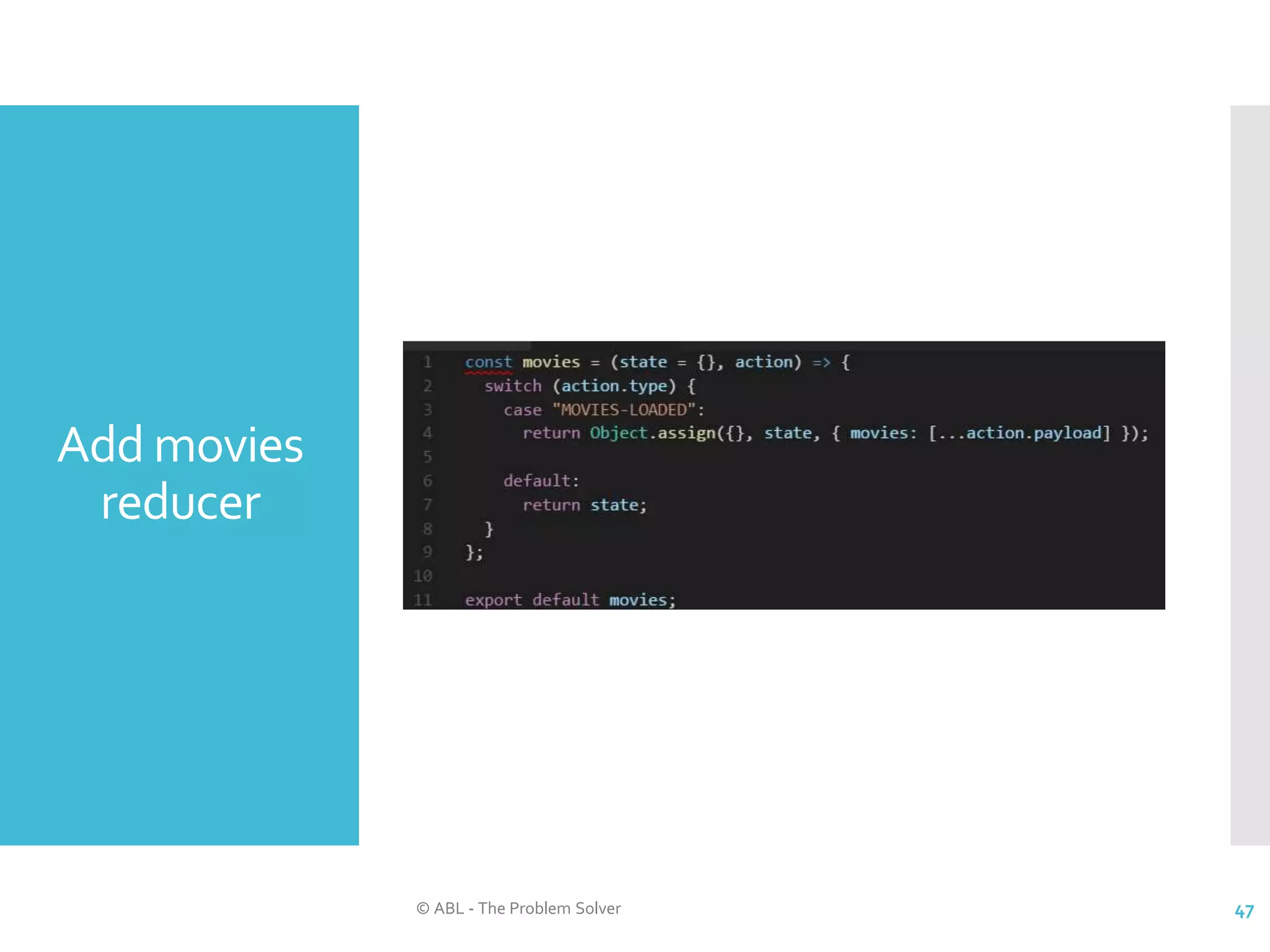Add movies reducer © ABL - The Problem Solver 47 