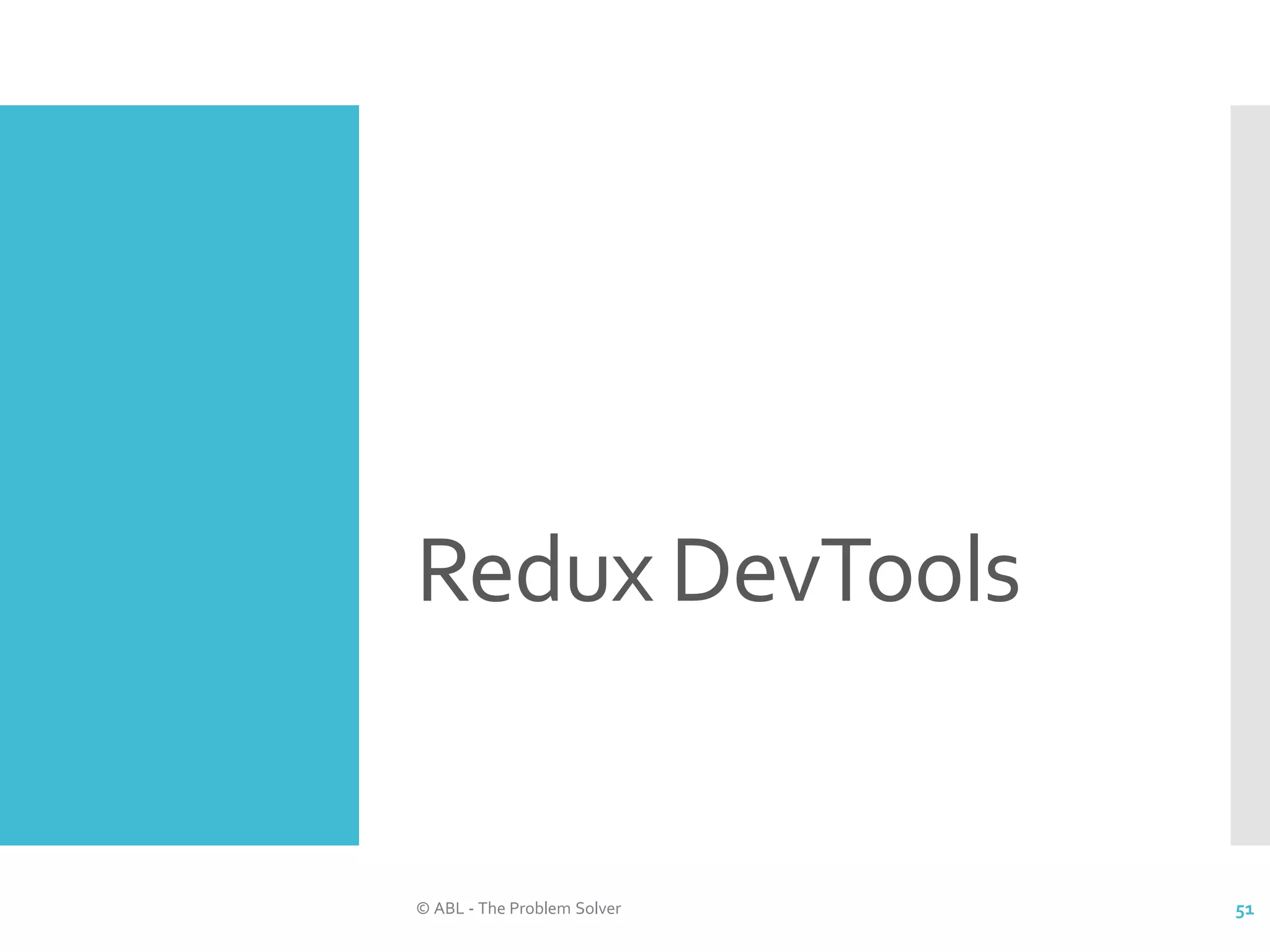 Redux DevTools © ABL - The Problem Solver 51 