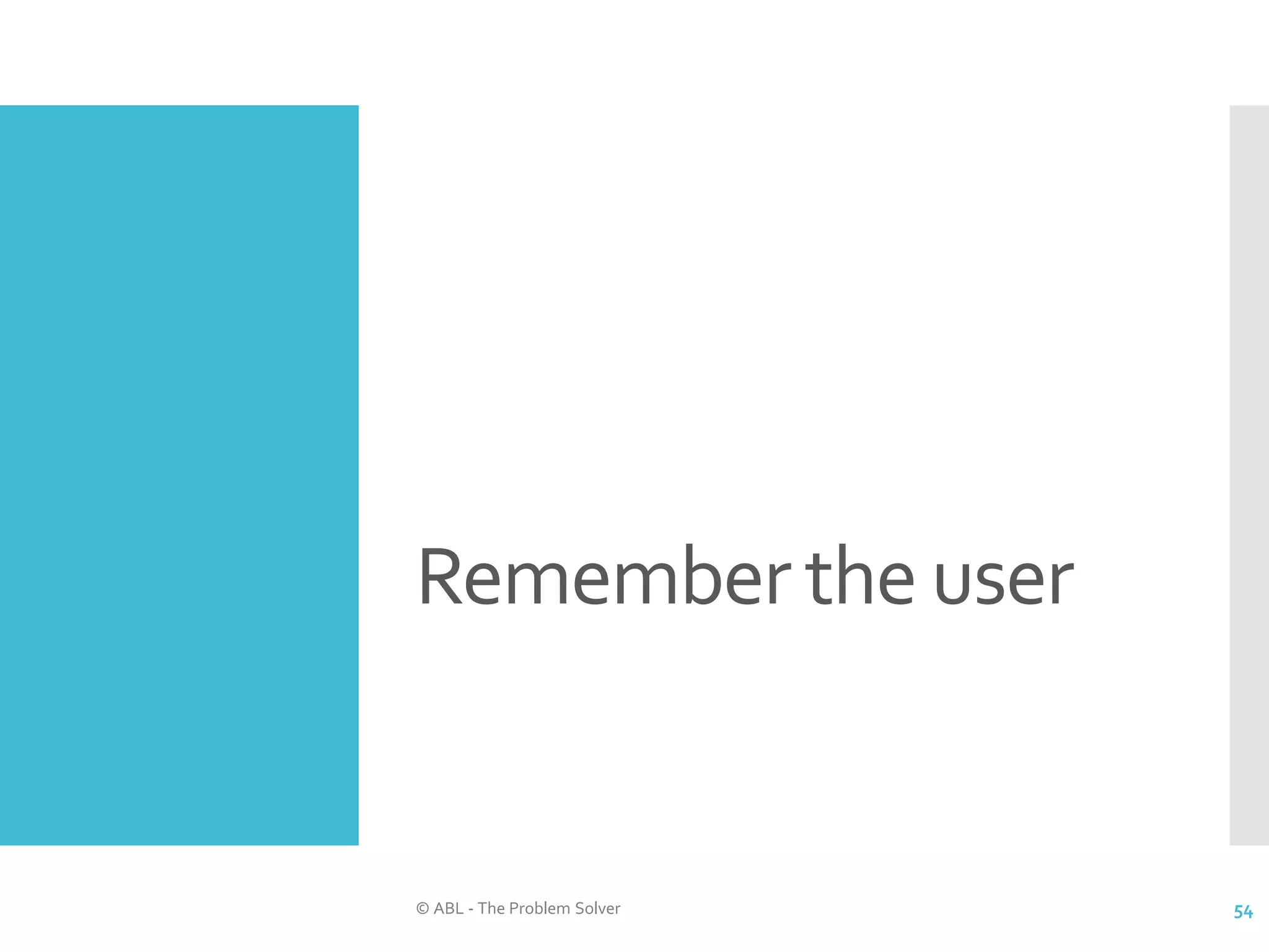 Remember the user © ABL - The Problem Solver 54 