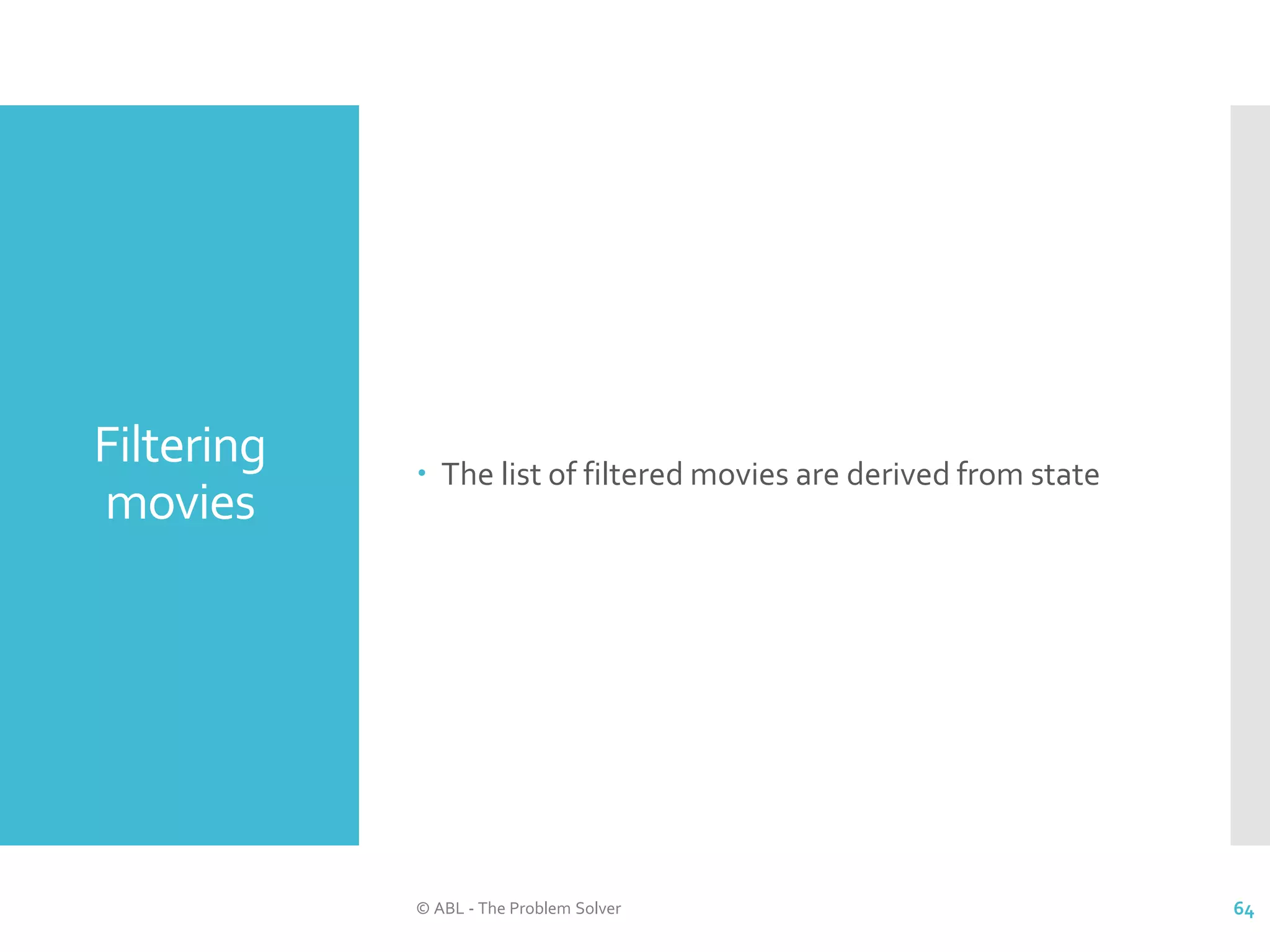 Filtering movies  The list of filtered movies are derived from state © ABL - The Problem Solver 64 