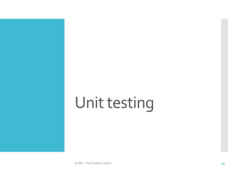 Unit testing
© ABL - The Problem Solver 31
 