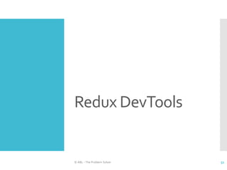 Redux DevTools
© ABL - The Problem Solver 51
 