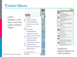 Twitter filtern Listen anlegen, man kann auch den Listen anderer folgen Hootsuite: eigene Spalte für Liste anlegen 