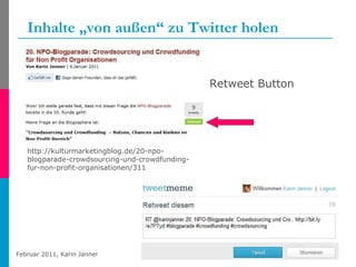 Inhalte „von außen“ zu Twitter holen Retweet Button http://kulturmarketingblog.de/20-npo-blogparade-crowdsourcing-und-crowdfunding-fur-non-profit-organisationen/311 