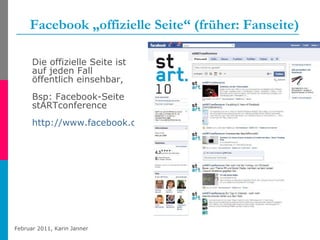 Facebook „offizielle Seite“ (früher: Fanseite) Die offizielle Seite ist auf jeden Fall öffentlich einsehbar,  Bsp: Facebook-Seite stARTconference   http://www.facebook.com/startconference   
