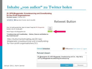 Inhalte „von außen“ zu Twitter holen Retweet Button http://kulturmarketingblog.de/20-npo-blogparade-crowdsourcing-und-crowdfunding-fur-non-profit-organisationen/311 