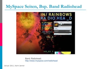 MySpace Seiten, Bsp. Band Radiohead Band: Radiohead:  http://www.myspace.com/radiohead   
