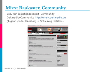 Mixxt Baukasten Community  Bsp. Für bestehende mixxt_Community:  Deltaradio-Community  http://mein.deltaradio.de   (Jugendsender Hamburg + Schleswig Holstein) 