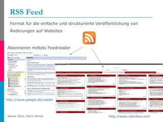 RSS Feed Format für die einfache und strukturierte Veröffentlichung von Änderungen auf Websites   http://www.google.de/reader   Abonnieren mittels Feedreader http://www.netvibes.com   