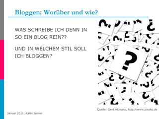 Bloggen: Worüber und wie? WAS SCHREIBE ICH DENN IN SO EIN BLOG REIN?? UND IN WELCHEM STIL SOLL ICH BLOGGEN? Quelle: Gerd Altmann, http://www.pixelio.de 