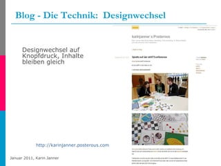 Blog - Die Technik:  Designwechsel Designwechsel auf Knopfdruck, Inhalte bleiben gleich http://karinjanner.posterous.com   