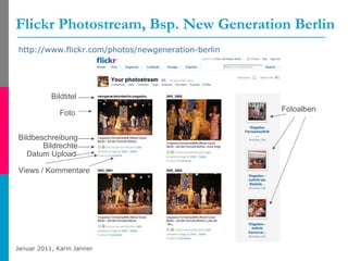 Flickr Photostream, Bsp. New Generation Berlin http://www.flickr.com/photos/newgeneration-berlin   Bildtitel Foto Bildbeschreibung Bildrechte Datum Upload Views / Kommentare Fotoalben 