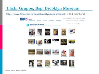 Flickr Gruppe, Bsp. Brooklyn Museum http://www.flickr.com/groups/brooklynmuseum/pool  (1.243 members) 