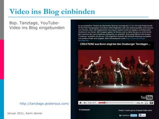 Video ins Blog einbinden  http://tanztage.posterous.com/finale-63   Bsp. Tanztage, YouTube-Video ins Blog eingebunden 
