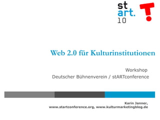 Web 2.0 für Kulturinstitutionen Workshop  Deutscher Bühnenverein / stARTconference 
