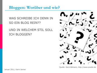 Bloggen: Worüber und wie? <ul><li>WAS SCHREIBE ICH DENN IN SO EIN BLOG REIN?? </li></ul><ul><li>UND IN WELCHEM STIL SOLL I...