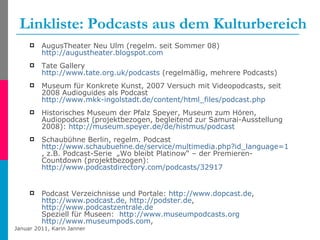 Linkliste: Podcasts aus dem Kulturbereich <ul><li>AugusTheater Neu Ulm (regelm. seit Sommer 08)  http://augustheater.blogs...