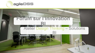 Forum sur l’Innovation
BI
Atelier Design Thinking – Solutions
BI
 