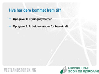 Hva har dere kommet frem til? Oppgave 1: Styringssystemer Oppgave 2: Arbeidsområder for bærekraft  