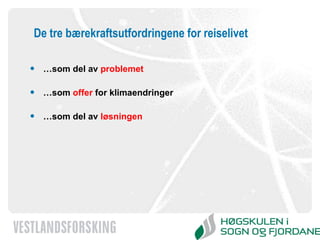 De tre bærekraftsutfordringene for reiselivet … som del av  problemet … som  offer  for klimaendringer … som del av  løsningen 