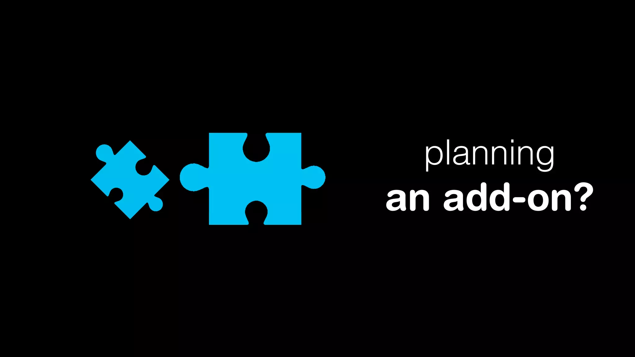 planning

an add-on?

 