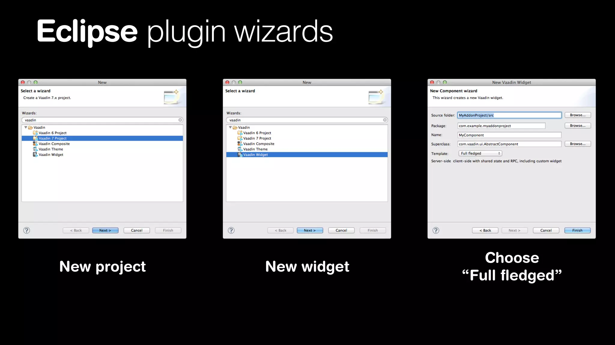 Eclipse plugin wizards

New project

New widget

Choose
“Full ﬂedged”

 