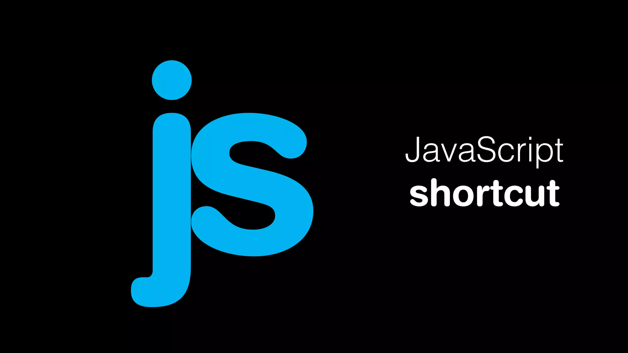 js

JavaScript

shortcut

 