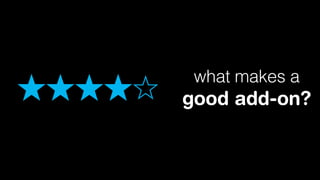 ★★★★⭐︎

what makes a

good add-on?

 