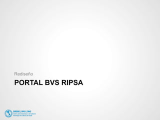 Rediseño 
PORTAL BVS RIPSA 
 