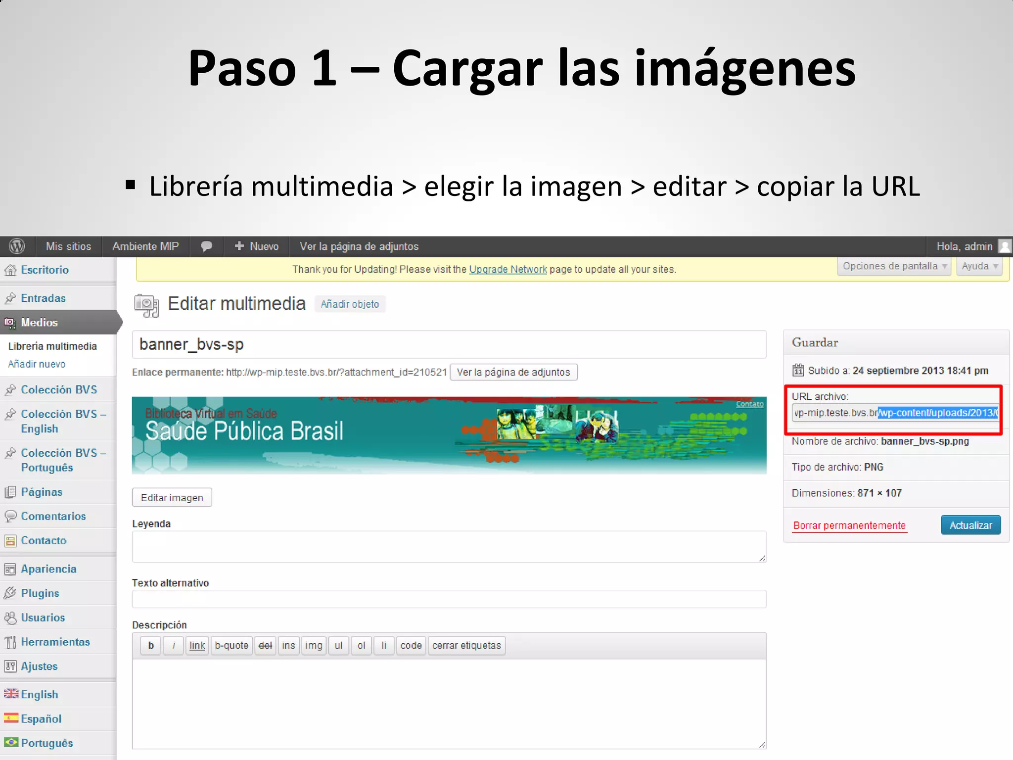Librería multimedia > elegir la imagen > editar > copiar la URL 
Paso 1 – Cargar las imágenes  