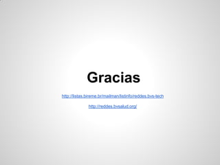 http://listas.bireme.br/mailman/listinfo/reddes.bvs-tech 
http://reddes.bvsalud.org/ 
Gracias 