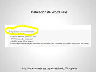 Instalación de WordPress 
http://codex.wordpress.org/es:Istalando_Wordpress  
