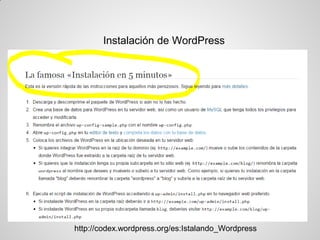 Instalación de WordPress 
http://codex.wordpress.org/es:Istalando_Wordpress  