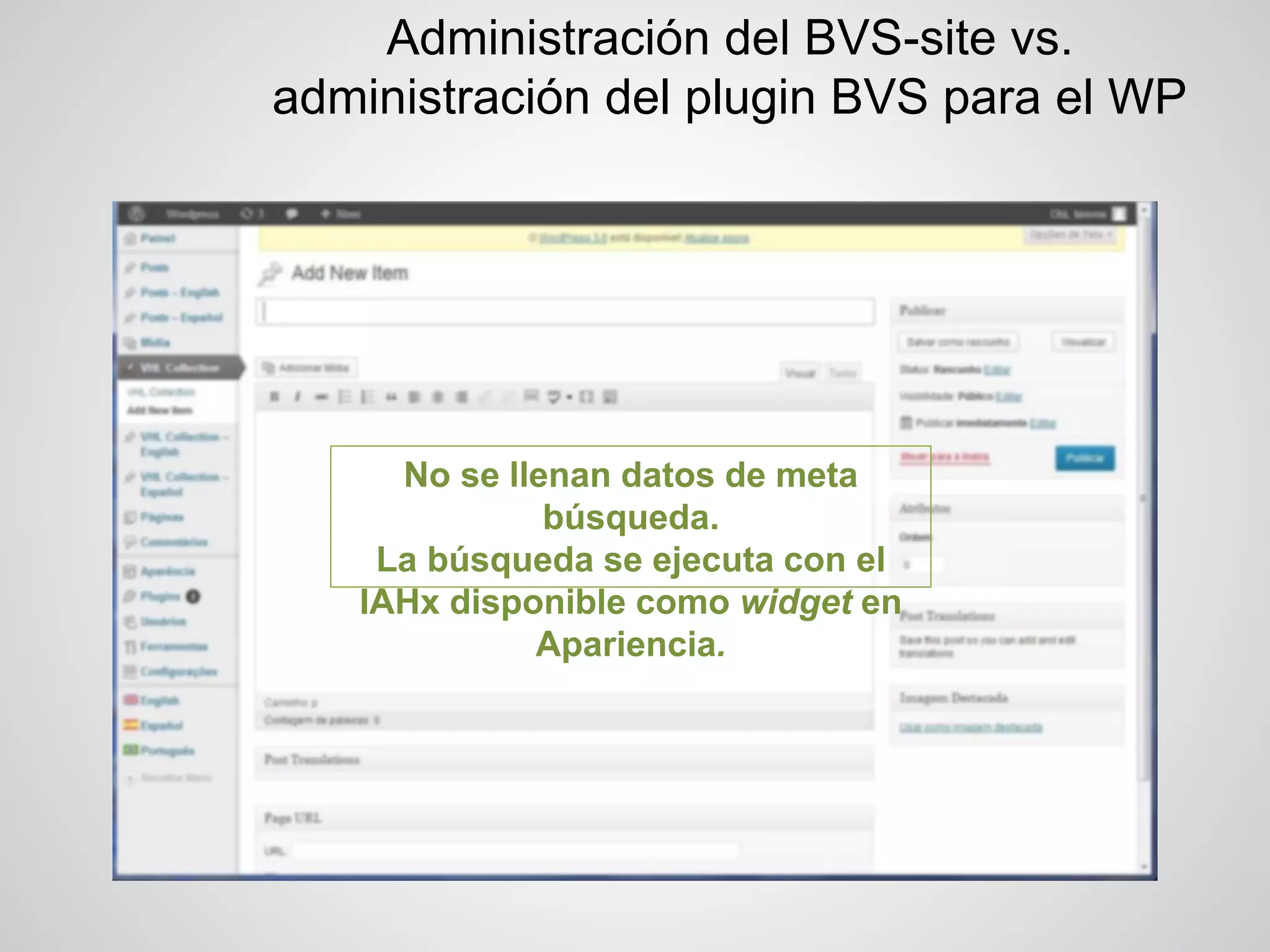 Administración del BVS-site vs. administración del plugin BVS para el WP 
No se llenan datos de meta búsqueda. 
La búsqueda se ejecuta con el IAHx disponible como widget en Apariencia.  