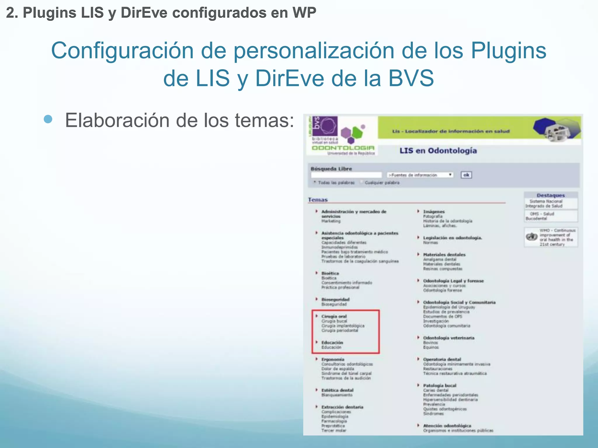Configuración de personalización de los Plugins 
de LIS y DirEve de la BVS 
2. Plugins LIS y DirEve configurados en WP 
 Elaboración de los temas: 
 