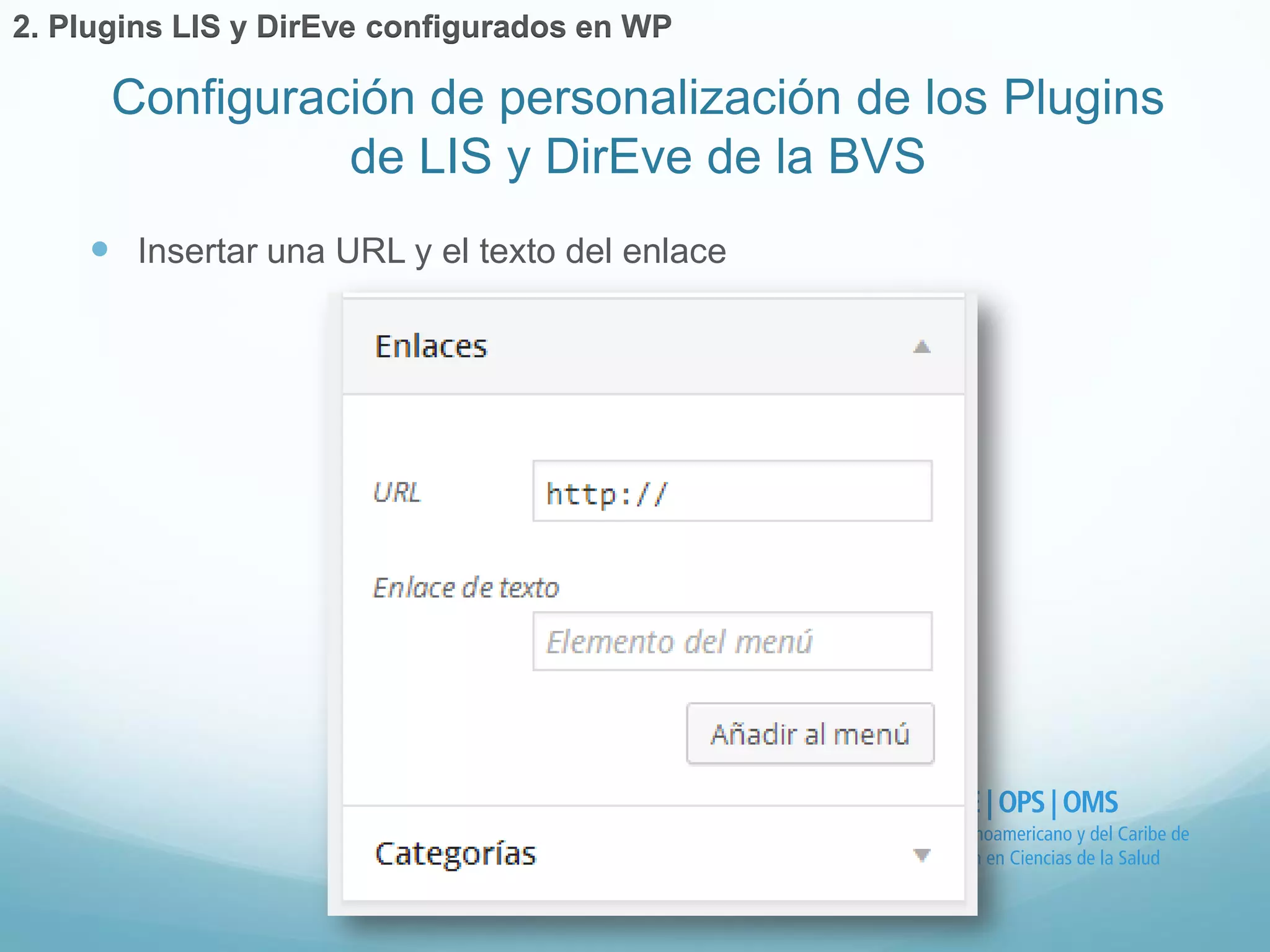  Insertar una URL y el texto del enlace 
Configuración de personalización de los Plugins 
de LIS y DirEve de la BVS 
2. Plugins LIS y DirEve configurados en WP 
 