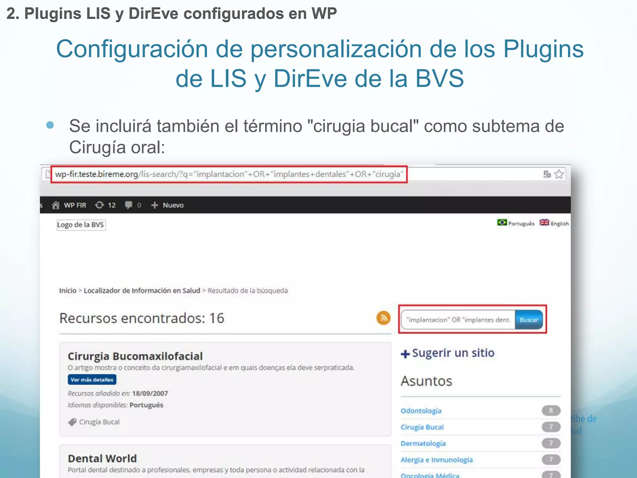  Se incluirá también el término "cirugia bucal" como subtema de 
Cirugía oral: 
Configuración de personalización de los Plugins 
de LIS y DirEve de la BVS 
2. Plugins LIS y DirEve configurados en WP 
 