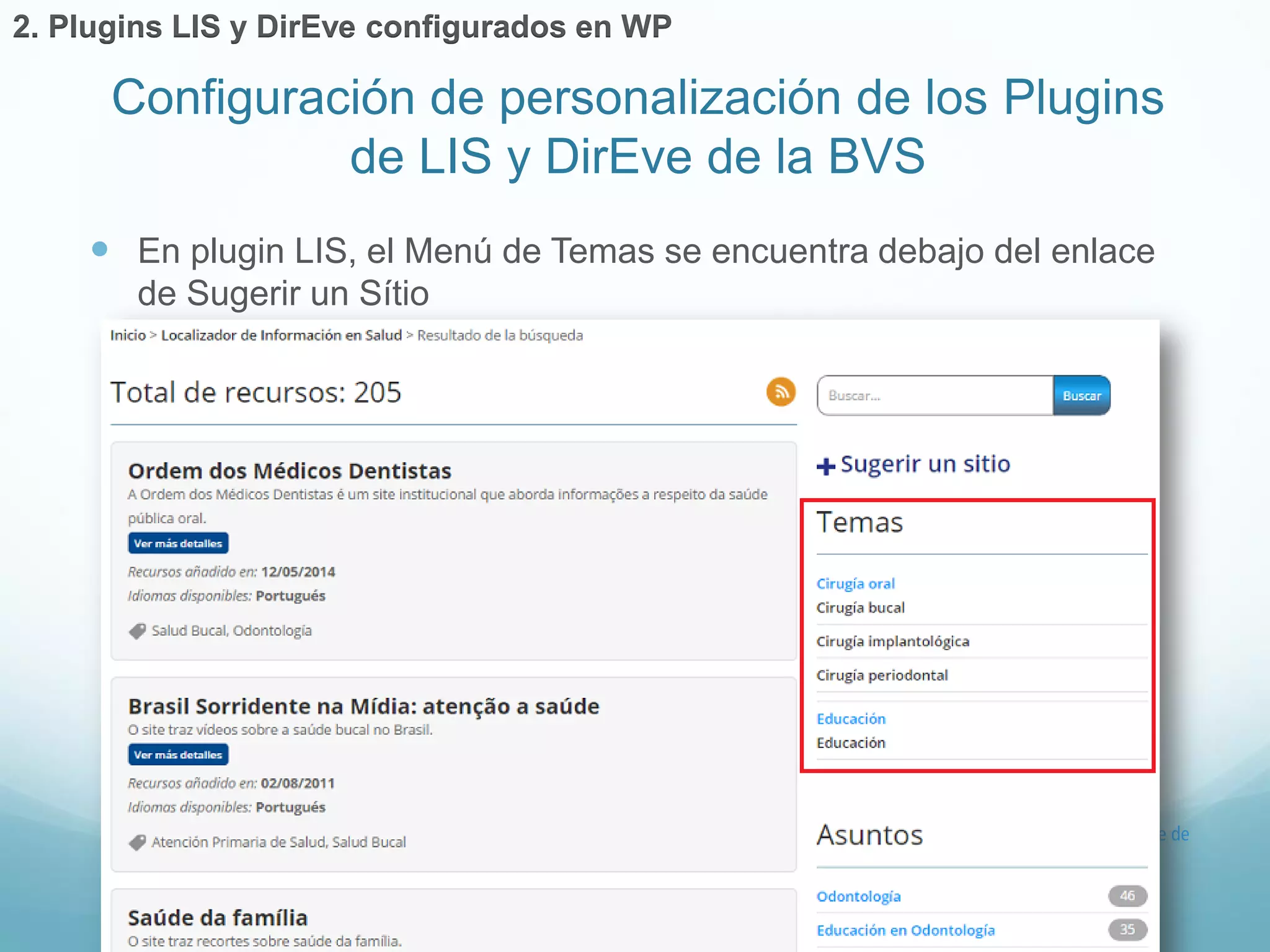  En plugin LIS, el Menú de Temas se encuentra debajo del enlace 
de Sugerir un Sítio 
Configuración de personalización de los Plugins 
de LIS y DirEve de la BVS 
2. Plugins LIS y DirEve configurados en WP 
 