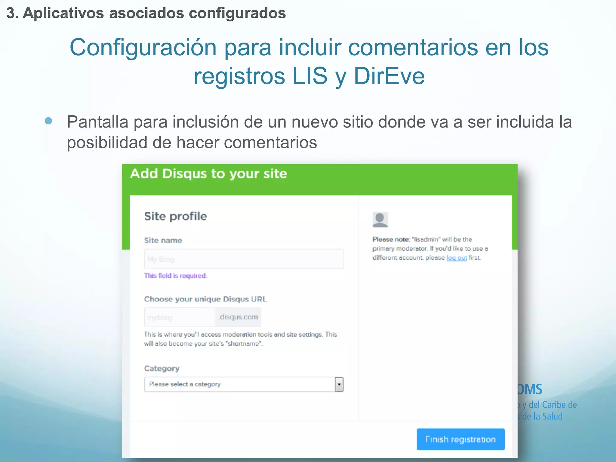  Pantalla para inclusión de un nuevo sitio donde va a ser incluida la 
posibilidad de hacer comentarios 
Configuración para incluir comentarios en los 
registros LIS y DirEve 
3. Aplicativos asociados configurados 
 