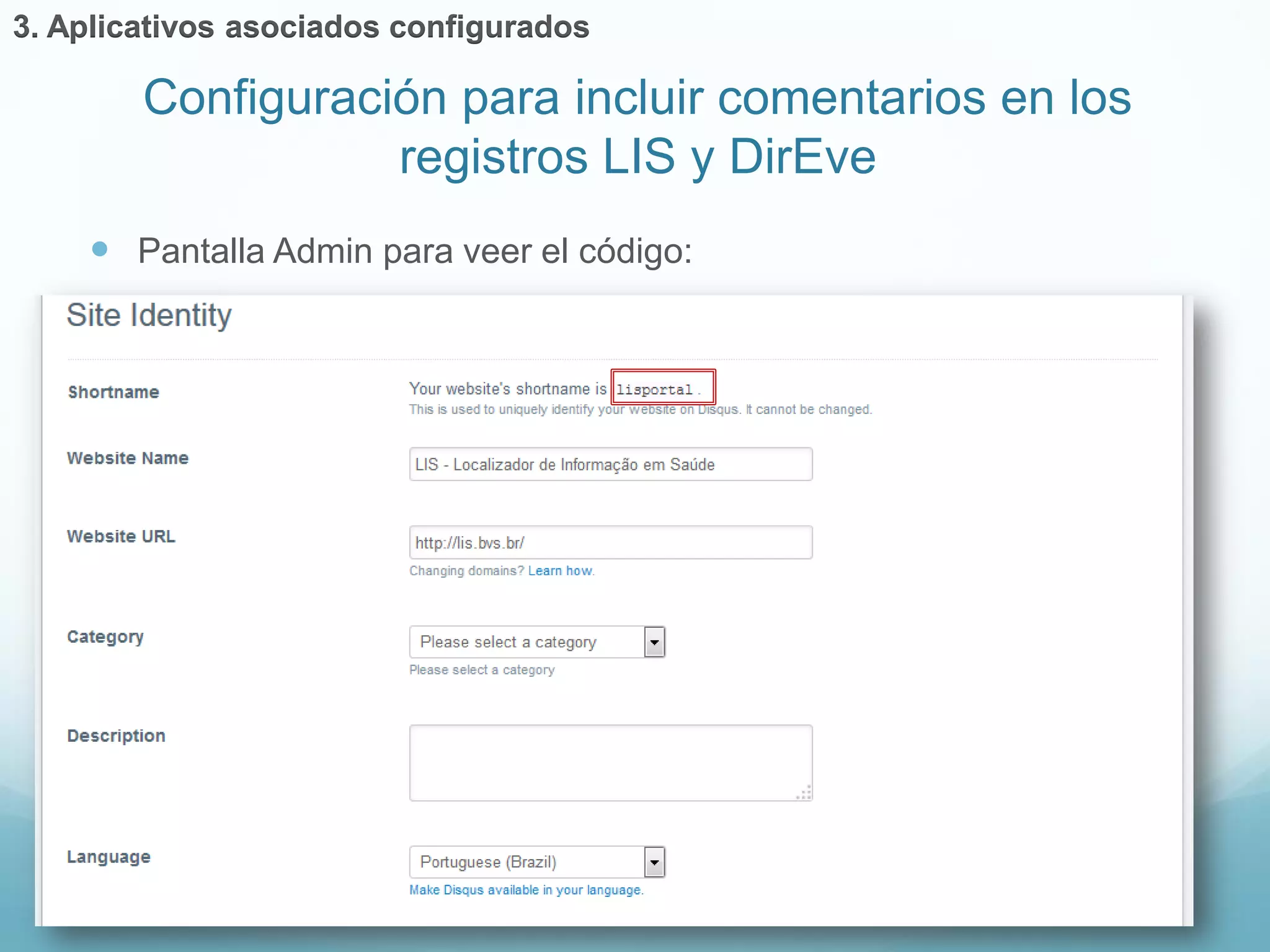  Pantalla Admin para veer el código: 
Configuración para incluir comentarios en los 
registros LIS y DirEve 
3. Aplicativos asociados configurados 
 