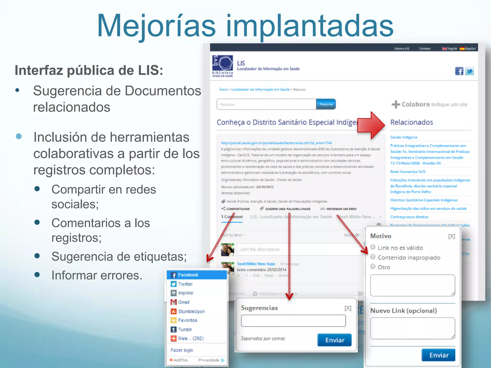 Mejorías implantadas 
Interfaz pública de LIS: 
• Sugerencia de Documentos 
relacionados 
 Inclusión de herramientas 
colaborativas a partir de los 
registros completos: 
 Compartir en redes 
sociales; 
 Comentarios a los 
registros; 
 Sugerencia de etiquetas; 
 Informar errores. 
 
