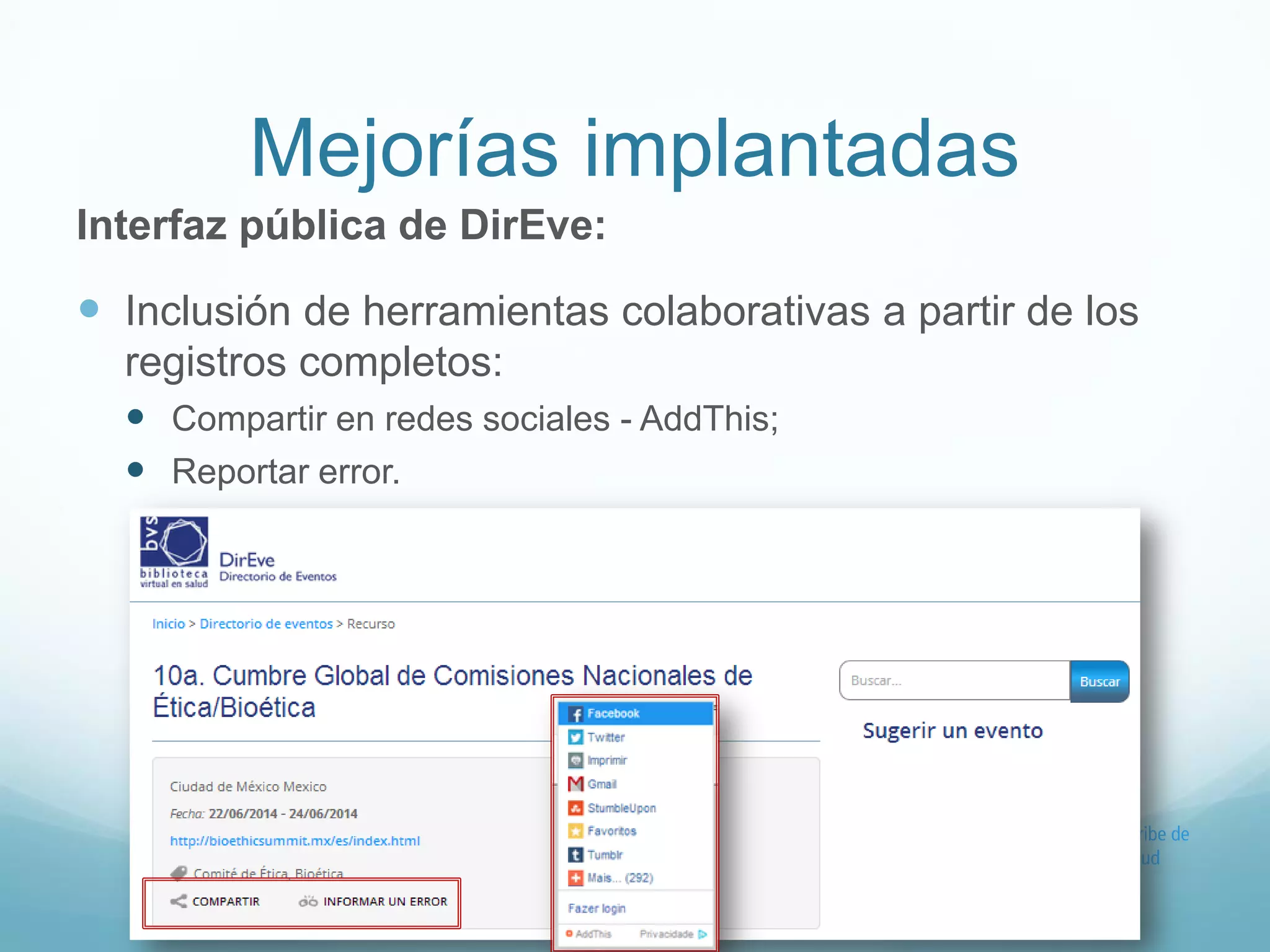 Mejorías implantadas 
Interfaz pública de DirEve: 
 Inclusión de herramientas colaborativas a partir de los 
registros completos: 
 Compartir en redes sociales - AddThis; 
 Reportar error. 
 