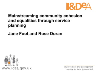 Mainstreaming community cohesion and equalities through service planning  Jane Foot and Rose Doran 