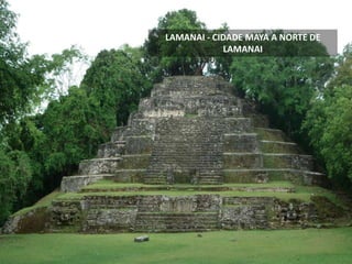 LAMANAI - CIDADE MAYA A NORTE DE
LAMANAI
 