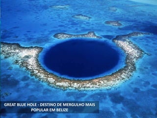 GREAT BLUE HOLE - DESTINO DE MERGULHO MAIS
POPULAR EM BELIZE
 